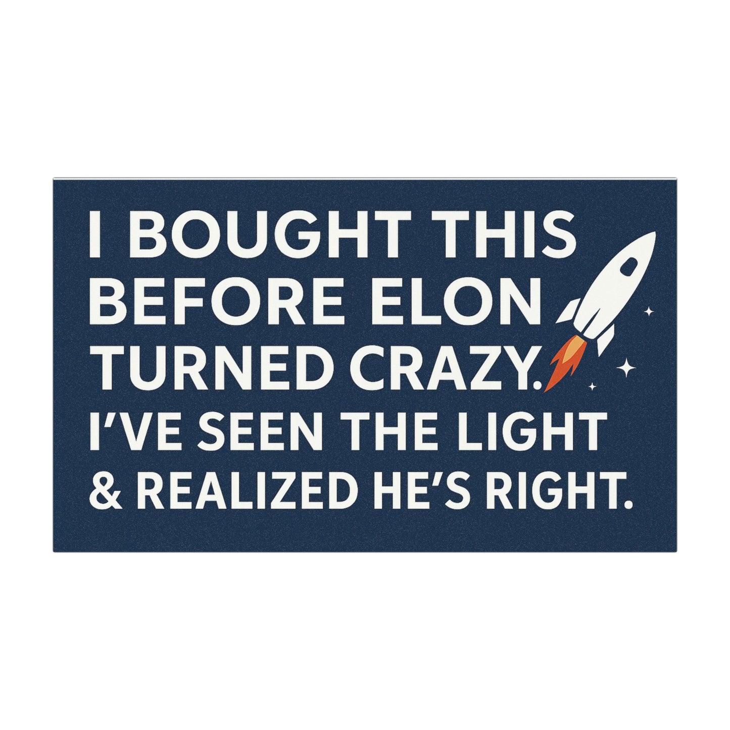 Navy blue car magnet with white text ‘I bought this before Elon turned crazy. I’ve seen the light & realized he’s right.’ and a rocket graphic on a white background