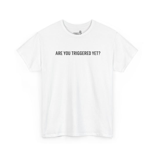 White t-shirt with 'ARE YOU TRIGGERED YET?' text on a white background